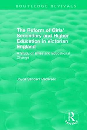 The Reform of Girls' Secondary and Higher Education in Victorian England