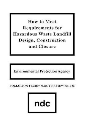 How to Meet Requirements for Hazardous Waste Landfill Design, Construction and Closure