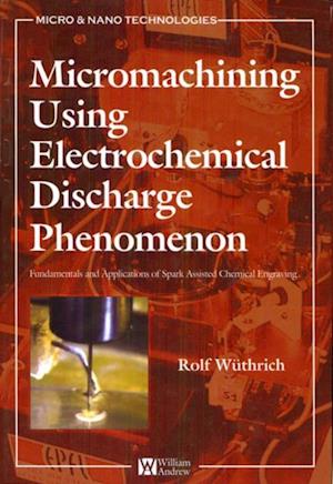 Micromachining Using Electrochemical Discharge Phenomenon