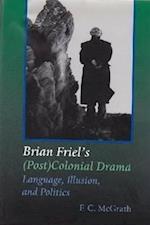 Brian Friel's (Post)Colonial Drama