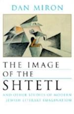 The Image of the Shtetl and Other Studies of Modern Jewish Literary Imagination