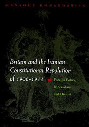Britain and the Iranian Constitutional Revolution of 1906-1911