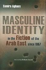 Masculine Identity in the Fiction of the Arab East Since 1967
