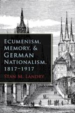 Ecumenism, Memory, & German Nationalism, 1817-1917