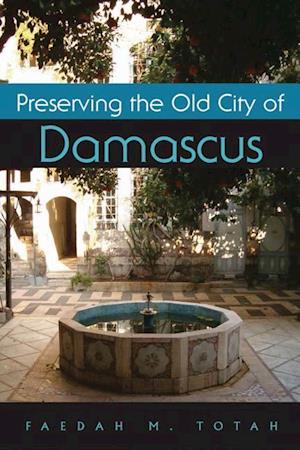 Totah, F:  Preserving the Old City of Damascus