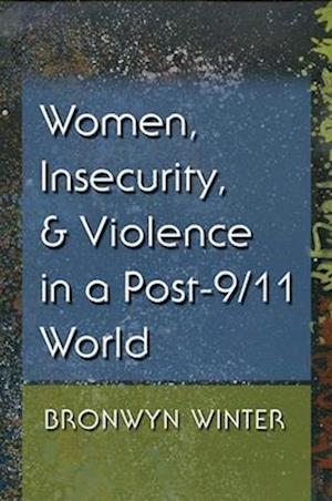 Women, Insecurity, and Violence in a Post-9/11 World