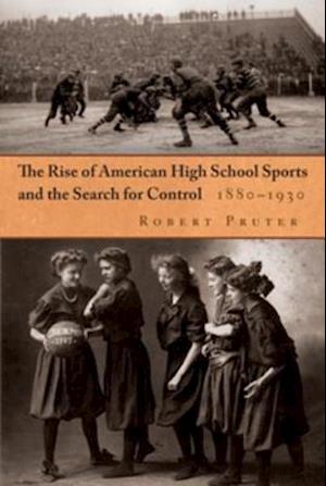 Rise of American High School Sports and the Search for Control