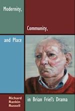 Modernity, Community, and Place in Brian Friel's Drama