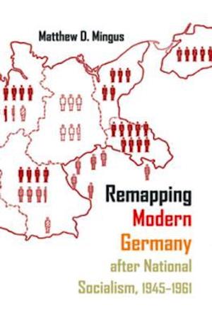 Remapping Modern Germany after National Socialism, 1945-1961