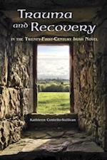 Trauma and Recovery in the Twenty-First-Century Irish Novel