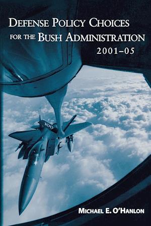 Defense Policy Choices for the Bush Administration, 2001-2005