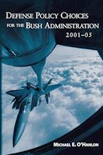 Defense Policy Choices for the Bush Administration, 2001-2005