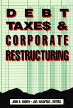 Debt, Taxes and Corporate Restructuring