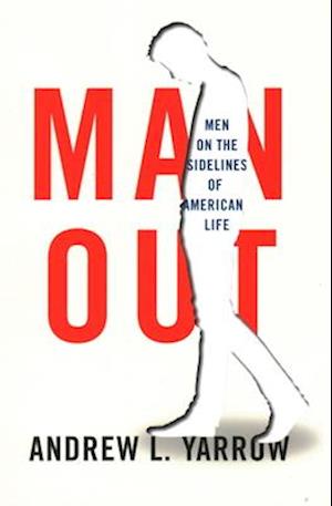 Man Out : Men on the Sidelines of American Life