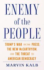 Enemy of the People : Trump's War on the Press, the New McCarthyism, and the Threat to American Democracy 