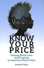 Know Your Price: Valuing Black Lives and Property in America's Black Cities 