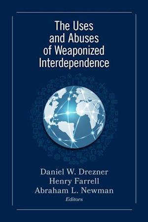 Uses and Abuses of Weaponized Interdependence