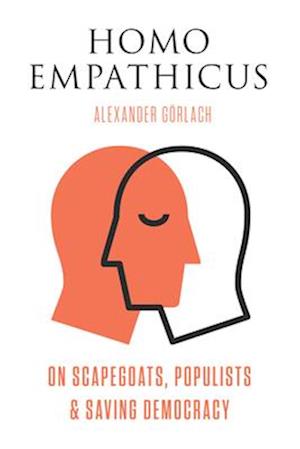 Homo Empathicus : On Scapegoats, Populists, and Saving Democracy