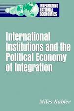 International Institutions and the Political Economy of Integration