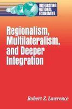 Lawrence, R:  Regionalism, Multilateralism, and Deeper Integ