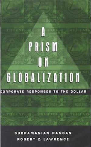 Prism on Globalization Corporate Responses to the Dollar