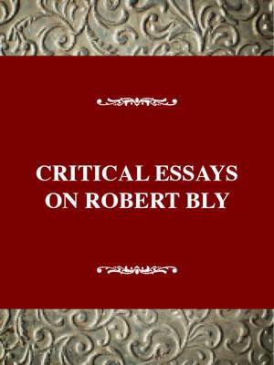 Critical Essays on Robert Bly