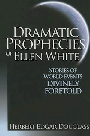 Dramatic Prophecies of Ellen White