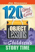 120 Quick and Easy Object Lessons for Children's Story Time