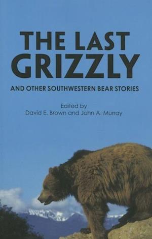 The Last Grizzly and Other Southwestern Bear Stories