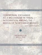 Ceremonial Exchange as a Mechanism in Tribal Integration Among the Mayos of Northwest Mexico