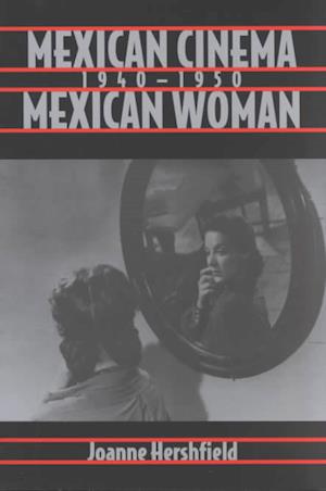 Hershfield, J:  Mexican Cinema/Mexican Woman, 1940-1950
