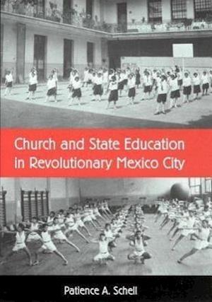 CHURCH AND STATE EDUCATION IN REVOLUTIONARY MEXICO CITY