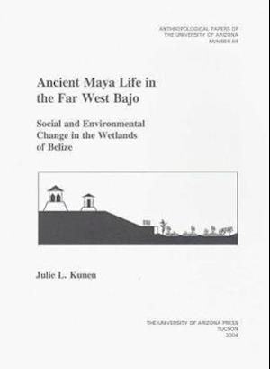 Kunen, J:  Ancient Maya Life in the Far West Bajo