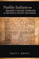 Pueblo Indians and Spanish Colonial Authority in Eighteenth-Century New Mexico