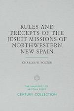 Rules and Precepts of the Jesuit Missions of Northwestern New Spain