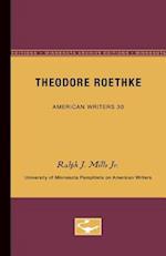 Theodore Roethke - American Writers 30