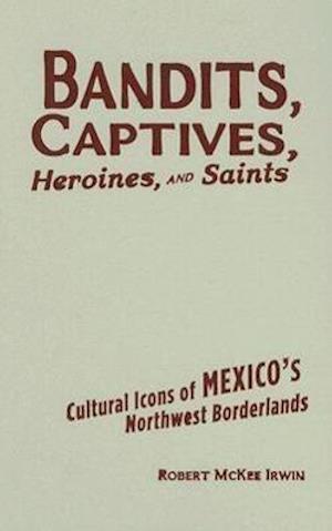 Bandits, Captives, Heroines, and Saints