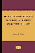 The United States Response to Turkish Nationalism and Reform, 1914-1939