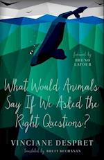 What Would Animals Say If We Asked the Right Questions?