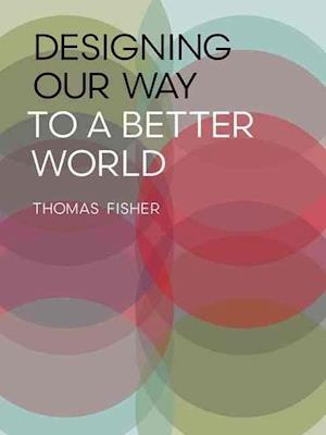 Designing Our Way to a Better World