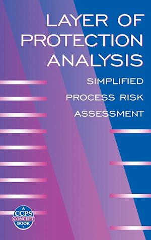 Layer of Protection Analysis – Simplified Process Risk Assessment (A CCPS Concept Book)