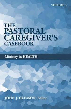 The Pastoral Caregiver's Casebook, Volume 3