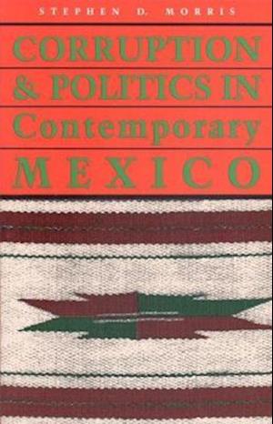 Corruption and Politics in Contemporary Mexico Corruption and Politics in Contemporary Mexico Corruption and Politics in Contemporary Mexico