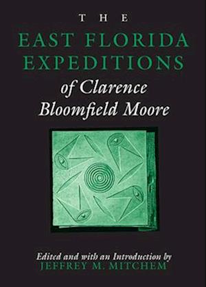 The East Florida Expeditions of Clarence Bloomfield Moore