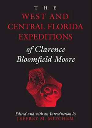 The West and Central Florida Expeditions of Clarence Bloomfield Moore