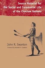 Source Material for the Social and Ceremonial Life of the Choctaw Indians