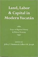 Land, Labor, and Capital in Modern Yucatan