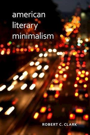 Clark, R:  American Literary Minimalism