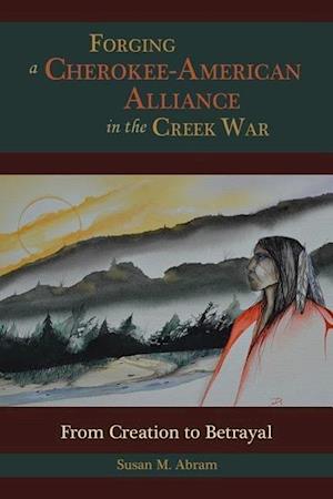 Abram, S:  Forging a Cherokee-American Alliance in the Creek