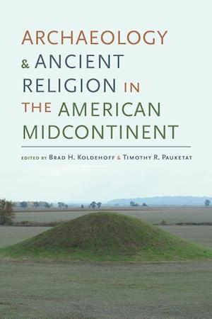 Archaeology and Ancient Religion in the American Midcontinent